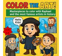 Color the Art!: Masterpieces to color with Raphael and the most famous artists in history