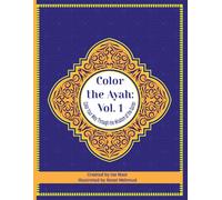 Color the Ayah: Vol. 1: Color Your Way Through the Wisdom of the Quran