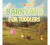 Color the Barnyard: Easy Farm Animal Coloring for Little Hands (Ages 2-5)