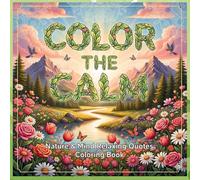Color the Calm: Nature & Mind Relaxing Quotes - A Stress Relief Coloring Book for Peace, Mindfulness, and Relaxation
