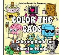 Color The Caos - A Coloring Book For Chaotic Minds: 50 Images to Color of Dark Cute and Funny Brainrot, Funny Gift for Friends and Kids, Stress Relief Anxiety Support, 2000s Aesthetic, Bold & Easy