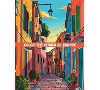 Color the Charm of Europe: A Travel-Inspired Adult Coloring Book with Picturesque Towns, Romantic Streets & Cultural Landmarks