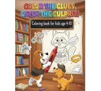 Color the Clues, Catch the Culprit!: A Fun Mystery Coloring Adventure for Kids Ages 4-10 - Solve Puzzles, Find Clues & Bring Each Case to Life