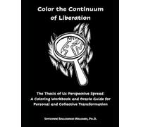 Color the Continuum of Liberation: The Perspective Spread: A Coloring Workbook and Oracle Guide for Personal and Collective Transformation