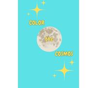 Color the Cosmos: A Mandala Art Experience for Adults Seeking Calm, Clarity, and Creativity: A Stress-Relieving Coloring Book Featuring Intricate Mandalas, Celestial Patterns, and Mindful Designs to Soothe Your Soul