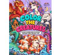 Color The Creatures: A Coloring Book of Mythical Creatures Living Their Best Lives for Adults and Teens