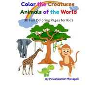 Color the Creatures Animals of the World: 30 Fun Coloring Pages for Kids