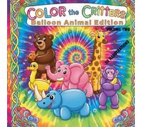 COLOR THE CRITTERS - BALLOON ANIMAL EDITION: ( VOLUME TWO )
