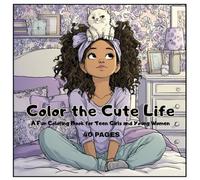 Color the cute life: A fun coloring book for teen girls and young women