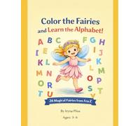 Color the Fairies and Learn the Alphabet: 26 Magical Fairies from A to Z