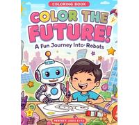 Color the Future!: A Fun Journey Into AI and Robots