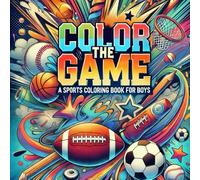 COLOR THE GAME: A sports coloring book for boys