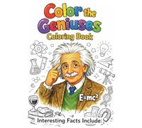 Color The Geniuses: Coloring Book With Interesting Facts About Them