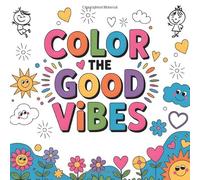 Color the Good Vibes: A Fun and Inspiring Quote Coloring Book for Kids: Positive & Motivational Coloring Pages to Spark Creativity, Confidence, and Calm for Curious Young Minds