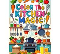 COLOR THE KITCHEN MAGIC: Color the Kitchen Magic: Whimsical Utensils & Cheeky Foods to Color!