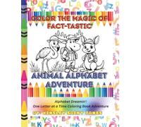Color the Magic of Fact-Tastic Animal Alphabet Adventure: Discover Letters, Facts, and Cute Animals While Coloring