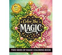 Color the Magic: Two Sides of Magic Coloring Book with 40 Relaxing & Inspirational Quotes, Patterns, and Mandalas for Adults, Teens, and Kids 8-12