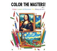 Color the Masters! Vol.1: Discover & Color 7 Famous Paintings - Fun Facts Included!