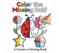 Color The Missing Half A Creative Coloring Book: A Symmetry Coloring Book for All Ages, A Simple and Therapeutic Coloring Book with Bold Designs to ... Stroke Recovery & Cognitive Decline