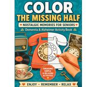 COLOR THE MISSING HALF FOR SENIORS: 50 Nostalgic Memory Activities with Bold & Easy Symmetry Designs for Dementia and Alzheimer’s