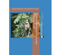 Color the Monkeys! A Jungle Coloring Book: Playful Monkeys Coloring Book for Kids