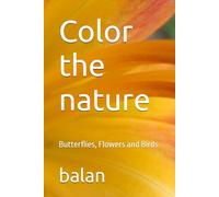 Color the nature: Butterflies, Flowers and Birds