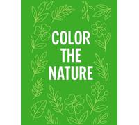 Color the nature for kids and adults over 150 illustrations: Colora la natura