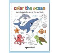 Color the Ocean: Sea Animal Coloring Book with Fun Facts for Kids Ages 0-10: Learn and Color 25 Amazing Ocean Creatures - Perfect for Early Learning, Creativity, and Calm