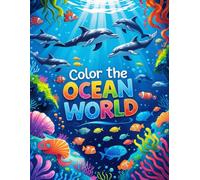 Color the Ocean world: An Ocean-Inspired Coloring Experience for Creative Souls for Kids ,Young and adults