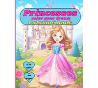 Color the Princesses: Color Your Dream. Coloring book 8.5x11 inces, 60 pages, children 6/10 years