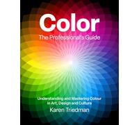 Color: The Professional's Guide: Understanding and Mastering Color in Art, Design and Culture