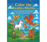 Color the Realm of Myths: Fantasy Coloring Pages Featuring Unicorns, Dragons, Fairies, Mermaids, and Other Enchanted Creatures for Kids