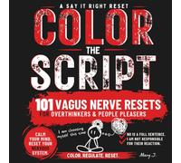Color the Script: 101 Vagus Nerve Resets for Overthinkers and People Pleasers: A Somatic Exercise Workbook and Coloring Book for Nervous System Regulation and Anxiety Relief