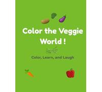 Color the Veggie World !: Color, Learn, and Laugh