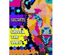 Color the Wild: 50 Color-By-Number Adventures in Wildlife & Sealife: Transform Numbers into Masterpieces - 50 Wild Animals from Around the Globe! A ... Through Wildlife and Sealife for All Ages!