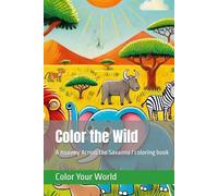 Color the Wild: A Journey Across the Savanna / coloring book