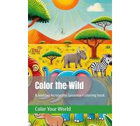 Color the Wild: A Journey Across the Savanna / coloring book