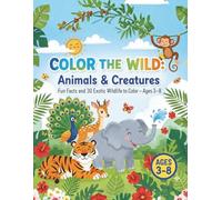 Color the Wild: Animals & Creatures: Fun Facts and 30 Exotic Wildlife Pages to Color: Ages 3-8