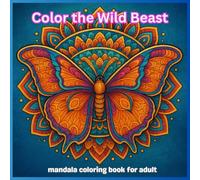 Color the Wild Beast: A Mindful Mandala Coloring Book for Adults and Women Featuring Unique Animal Patterns, Large-Print and Easy Designs for Stress Relief, Relaxation, and Creativity