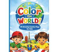 Color the World!: 30 Amazing Country Flags for Kids
