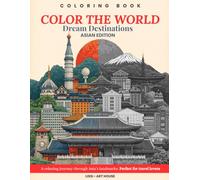 Color The World - Asian Wonders: A Relaxing Coloring Book of Beautiful Landmarks and Cultures from China, Japan, Korea and more.: Discover Asia’s most iconic temples, gardens and traditions through elegant line art created for relaxation (mindfulness)