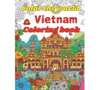 Color The World Color Vietnam: 50 Beautiful Illustrations to Explore Vietnam’s Culture, History, and Nature