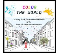 Color The World: Coloring Book for Adults and Teens with Beautiful Places and Scenes
