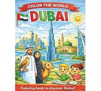 COLOR THE WORLD: DUBAI: Coloring book for children and adults - A creative journey, iconic landmarks, relaxation, and cultural discovery.