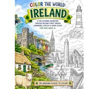 Color the World: Ireland: A Fun Coloring Adventure Through Ireland's Most Famous Landmarks, Cities & Scenic Places for Kids Age 6+