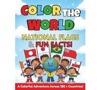 Color the World: National Flags & Fun Facts for Kids: A Fun and Educational Coloring Journey Across 120+ Countries