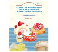 Color the World's Most Delicious Desserts: 45 Sweet Treats to Discover