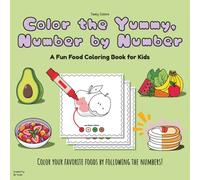 Color the Yummy, Number by Number: A Fun Food Coloring Book for Kids