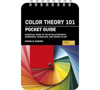 Color Theory 101: Pocket Guide.: Essential Guide to Color Relationships, Symbolism, and Mixing for Artists (Pocket Guide Series for Artists)