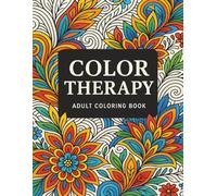 Color Therapy: Adult Coloring Book: “A Beautiful Adult Coloring Book with Floral Patterns and Animal Designs for Relaxation, Stress Relief, and Mindfulness”